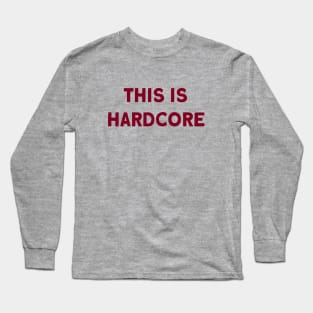 This Is Hardcore, burgundy Long Sleeve T-Shirt